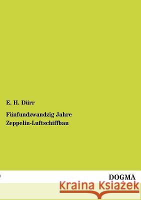 Fünfundzwandzig Jahre Zeppelin-Luftschiffbau Dürr, E. H. 9783954541232 Dogma - książka