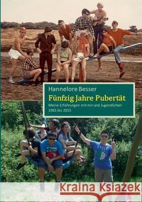 Fünfzig Jahre Pubertät: Meine Erfahrungen mit mir und Jugendlichen 1965 bis 2015 Hannelore Besser 9783746048826 Books on Demand - książka