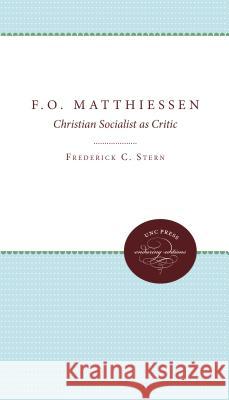 F.O. Matthiessen: Christian Socialist as Critic Frederick C. Stern 9780807897874 University of N. Carolina Press - książka