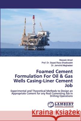 Foamed Cement Formulation For Oil & Gas Wells Casing-Liner Cement Job Ameri, Hossein 9783659904745 LAP Lambert Academic Publishing - książka