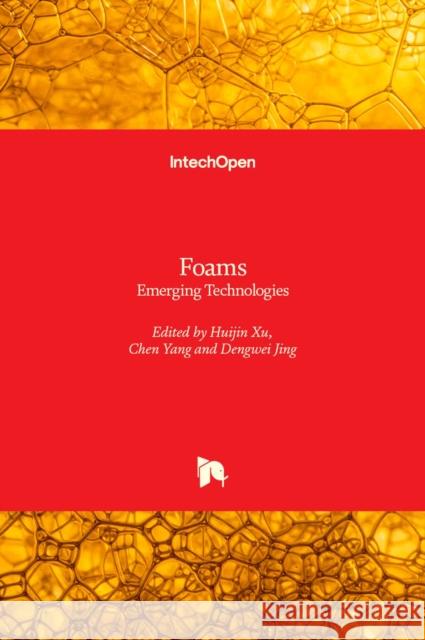 Foams: Emerging Technologies Huijin Xu Chen Yang Dengwei Jing 9781789859898 Intechopen - książka