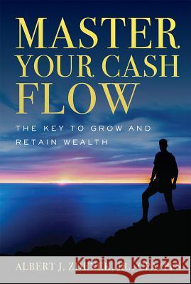 Fob: Master Your Cash Flow: The Key to Grow and Retain Wealth Albert J. Zdenek Jr. Cpa/Pfs 9781599327136 Advantage Media Group - książka