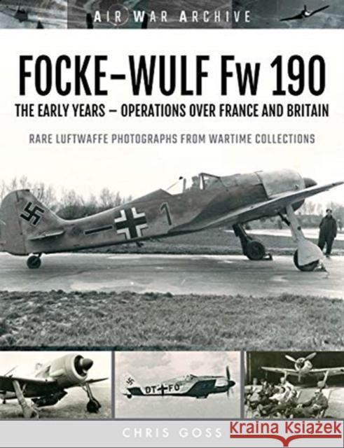 FOCKE-WULF Fw 190: The Early Years - Operations Over France and Britain Chris Goss 9781473899568 Frontline Books - książka