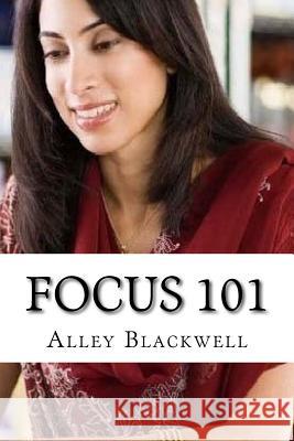 Focus 101: How to Improve Focus Alley Blackwell 9781530295708 Createspace Independent Publishing Platform - książka