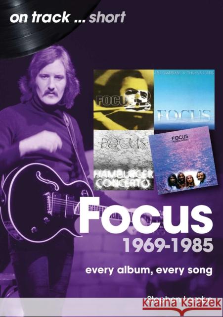 Focus 1969 to 1985 On Track Short: Every Album, Every Song Stephen Lambe 9781789524635 Sonicbond Publishing - książka