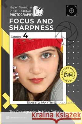 Focus and Sharpness: High Definition photography Ernesto Martinez   9798351116419 Independently Published - książka