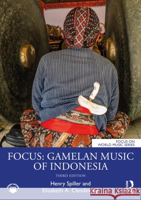 Focus: Gamelan Music of Indonesia Henry Spiller Elizabeth A. Clendinning 9780367857493 Routledge - książka