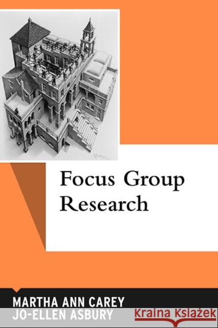 Focus Group Research Martha Ann Carey Jo-Ellen Asbury Martin Tolich 9781611322552 Left Coast Press - książka