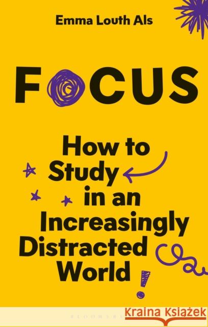 Focus: How to Study in an Increasingly Distracted World Dr Emma (Independent Researcher, Institute for Globally Distributed Open Research and Education) Louth Als 9781350503014 Bloomsbury Academic - książka