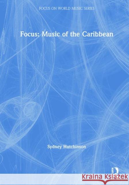 Focus: Music of the Caribbean Sydney Hutchinson 9781138094505 Routledge - książka