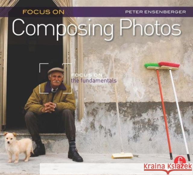 Focus on Composing Photos: Focus on the Fundamentals Ensenberger, Peter 9780240815053  - książka