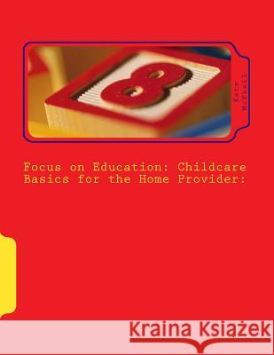 Focus on Education: Childcare Basics for the Home Provider Kate McPhail 9781523483013 Createspace Independent Publishing Platform - książka