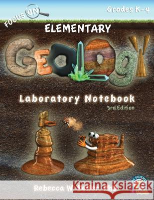 Focus On Elementary Geology Laboratory Notebook 3rd Edition Rebecca W Keller, PH D 9781941181409 Gravitas Publications, Inc. - książka