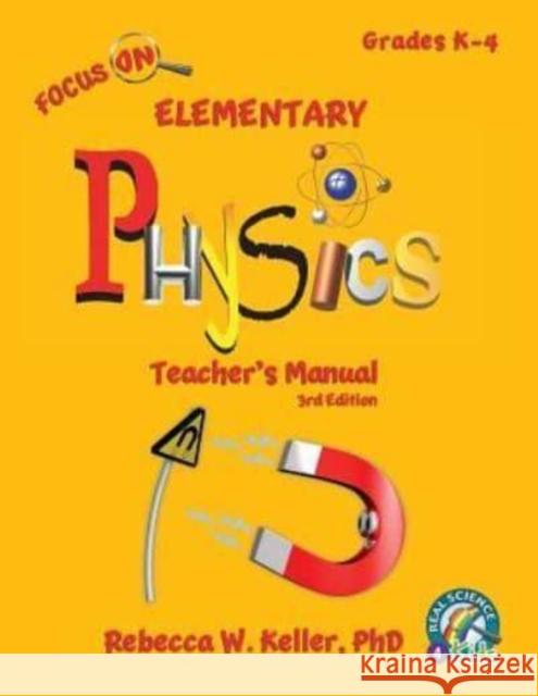 Focus On Elementary Physics Teacher's Manual 3rd Edition Rebecca W Keller, PH D 9781941181447 Gravitas Publications, Inc. - książka