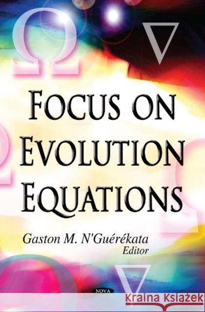 Focus on Evolution Equations Gaston M N'Guerekata, Ph.D. 9781600213427 Nova Science Publishers Inc - książka