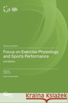 Focus on Exercise Physiology and Sports Performance: 2nd Edition Laikang Yu 9783725859559 Mdpi AG - książka