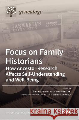 Focus on Family Historians: How Ancestor Research Affects Self-Understanding and Well-Being Susan M Moore Doreen Rosenthal  9783036541495 Mdpi AG - książka