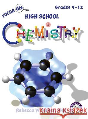 Focus on High School Chemistry Student Textbook (Hardcover) Phd Rebecca W. Keller 9781936114955 Real Science-4-Teens - książka