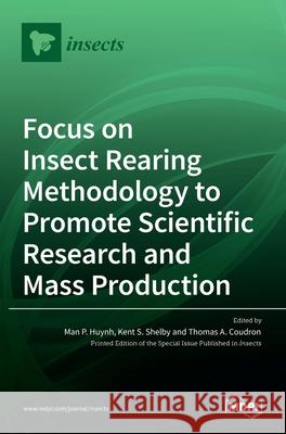 Focus on Insect Rearing Methodology to Promote Scientific Research and Mass Production Man P Kent S Thomas A 9783036524924 Mdpi AG - książka