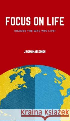 Focus on Life: Change the way you live! Jagmohan Singh 9781919625027 Js Publishing - książka