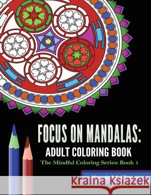 Focus on Mandalas: Volume 1: Adult Coloring Book Nancie McKinnon 9781979310611 Createspace Independent Publishing Platform - książka
