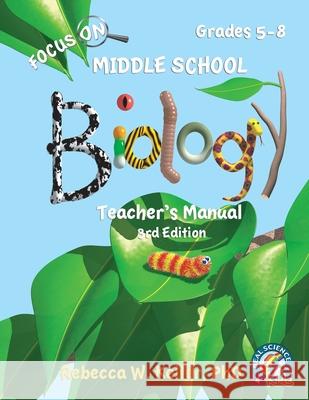 Focus On Middle School Biology Teacher's Manual, 3rd Edition Phd Rebecca W. Keller 9781941181508 Gravitas Publications, Inc. - książka