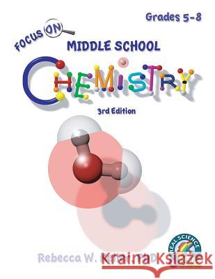 Focus On Middle School Chemistry Student Textbook 3rd Edition Keller, Rebecca W. 9781941181515 Gravitas Publications, Inc. - książka