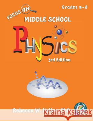 Focus On Middle School Physics Student Textbook 3rd Edition (softcover) Keller, Rebecca W. 9781941181720 Gravitas Publications, Inc. - książka