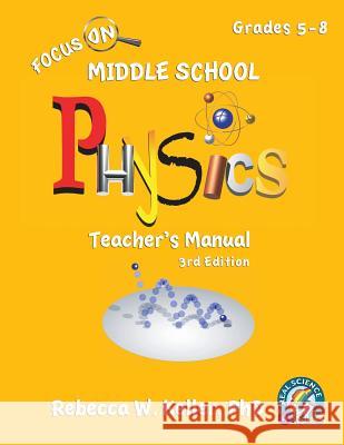 Focus On Middle School Physics Teacher's Manual 3rd Edition Keller, Rebecca W. 9781941181751 Gravitas Publications, Inc. - książka