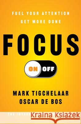 Focus On-Off: Fuel Your Attention, Get More Done Mark Tigchelaar Oscar d 9781668225073 Simon & Schuster - książka