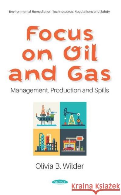 Focus on Oil and Gas: Management, Production and Spills Olivia B. Wilder   9781536163254 Nova Science Publishers Inc - książka