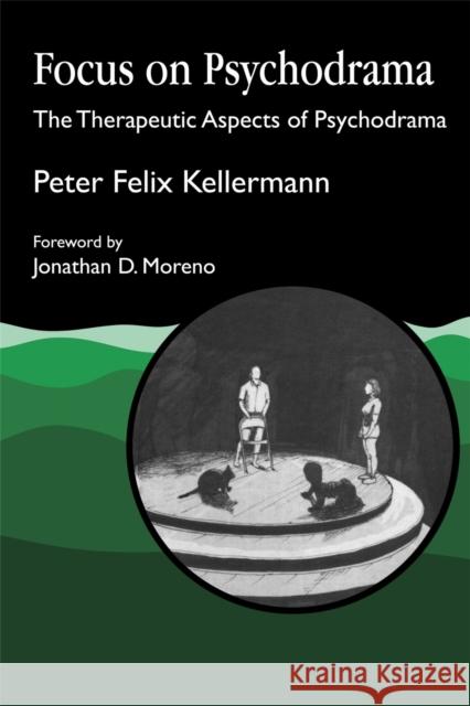 Focus on Psychodrama: The Therapeutic Aspects of Psychodrama Kellermann, Peter Felix 9781853021275 Jessica Kingsley Publishers - książka