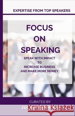 Focus on Speaking: Speak with Impact to Increase Business and Make More Money Julie Pershing 9781947894099 Gallivant Press - książka