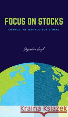 Focus on Stocks: Change the way you buy stocks Jagmohan Singh 9781919625058 Js Publishing - książka