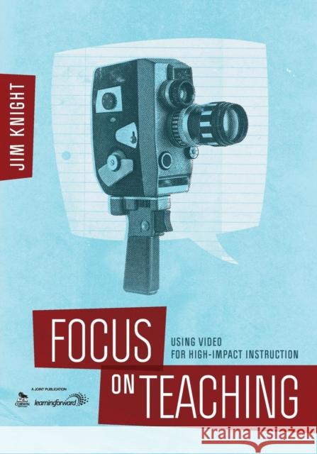 Focus on Teaching: Using Video for High-Impact Instruction Knight, Jim 9781483344126 Sage Publications Ltd - książka