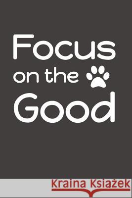 Focus on the Good Jeremy James 9781720092940 Independently Published - książka