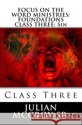 Focus on the Word Ministries: FOUNDATIONS CLASS THREE: Sin: Volume Three Dietra McCroy Julian McCro 9781719104333 Createspace Independent Publishing Platform - książka