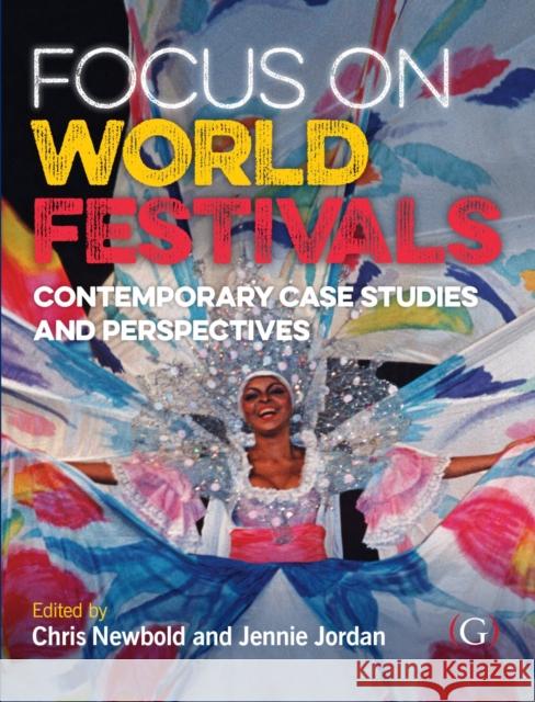 Focus On World Festivals: Contemporary case studies and perspectives Chris Newbold (Arts and Festival Management, De Montfort University, UK), Jennie Jordan (Arts and Festival Management, D 9781910158555 Goodfellow Publishers Limited - książka