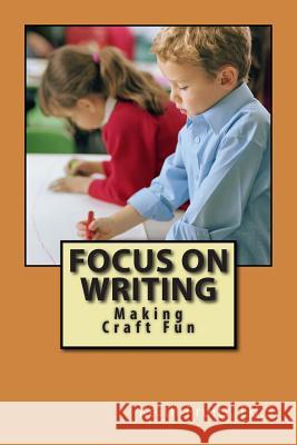 Focus on Writing: Making Craft Fun Keith Pruit 9781502391698 Createspace - książka