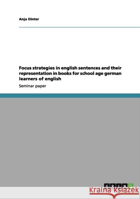Focus strategies in english sentences and their representation in books for school age german learners of english Anja Dinter 9783656206958 Grin Verlag - książka