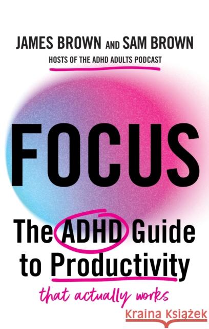 Focus: The ADHD Guide to Productivity *That Actually Works* Sam Brown 9781529448894 Greenfinch - książka