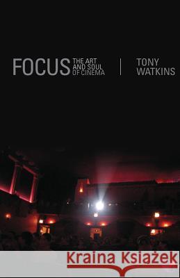 Focus: The Art and Soul of Cinema Tony Watkins 9781904753155 Damaris Publishing - książka