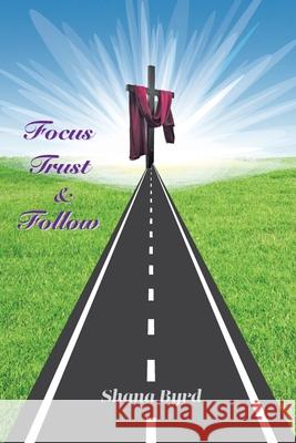 Focus, Trust, & Follow Shana Byrd 9781950719495 J Merrill Publishing Inc - książka