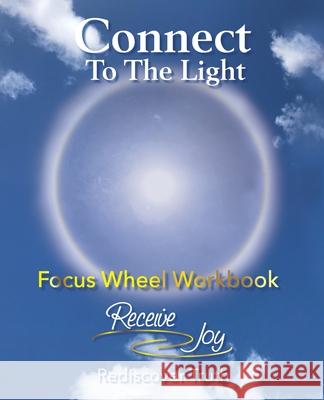 Focus Wheel Workbook: Connect To The Light Carisa Jones Sylvia Lehmann Receive Joy 9780998848495 Receive Joy, LLC - książka