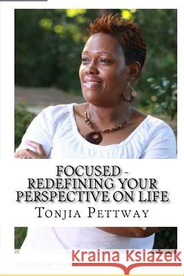 Focused - Redefining Your Perspective On Life Pettway, Tonjia 9781979041515 Createspace Independent Publishing Platform - książka