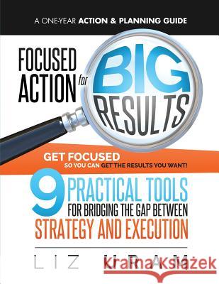 Focused Action for Big Results Liz Uram 9781534679887 Createspace Independent Publishing Platform - książka