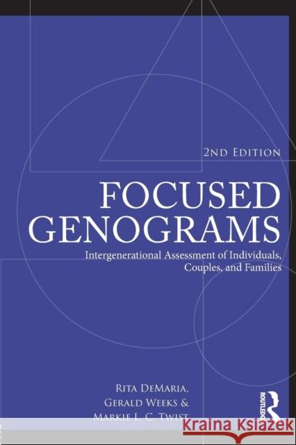 Focused Genograms: Intergenerational Assessment of Individuals, Couples, and Families Rita Demaria Gerald Weeks Markie L. C. Blumer 9780415806640 Taylor & Francis Ltd - książka