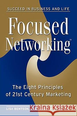 Focused Networking(TM): The Eight Principles of 21st Century Marketing Bentson, Lisa 9781438934358 Authorhouse - książka