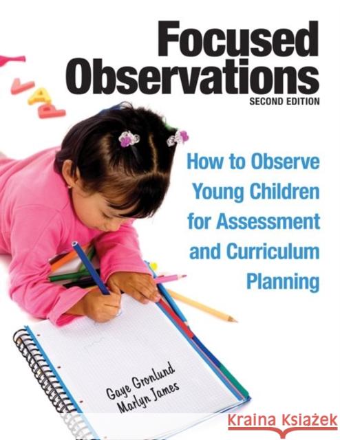 Focused Observations: How to Observe Young Children for Assessment and Curriculum Planning [With 2 CD-ROMs] Gronlund, Gaye 9781605541068 Redleaf Press - książka