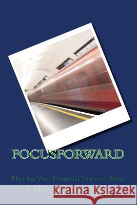 FocusForward: Plan for Your Financial Peace-of-Mind Virag, Edward M. 9781720739906 Createspace Independent Publishing Platform - książka